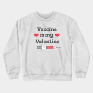 Vaccine Is My Valentine | Covid Valentine's Day Crewneck Sweatshirt